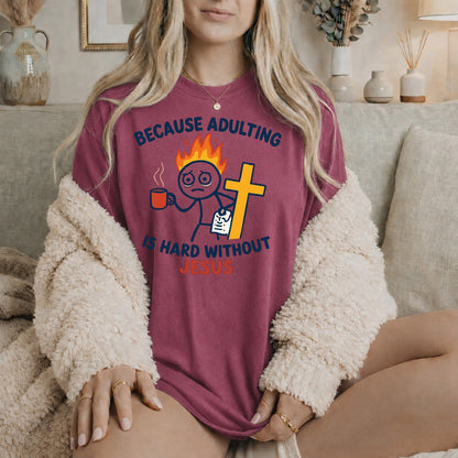 Because Adulting Is Hard Without Jesus T-shirt | Christian Faith Tee