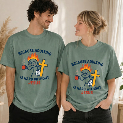 Because Adulting Is Hard Without Jesus T-shirt | Christian Faith Tee
