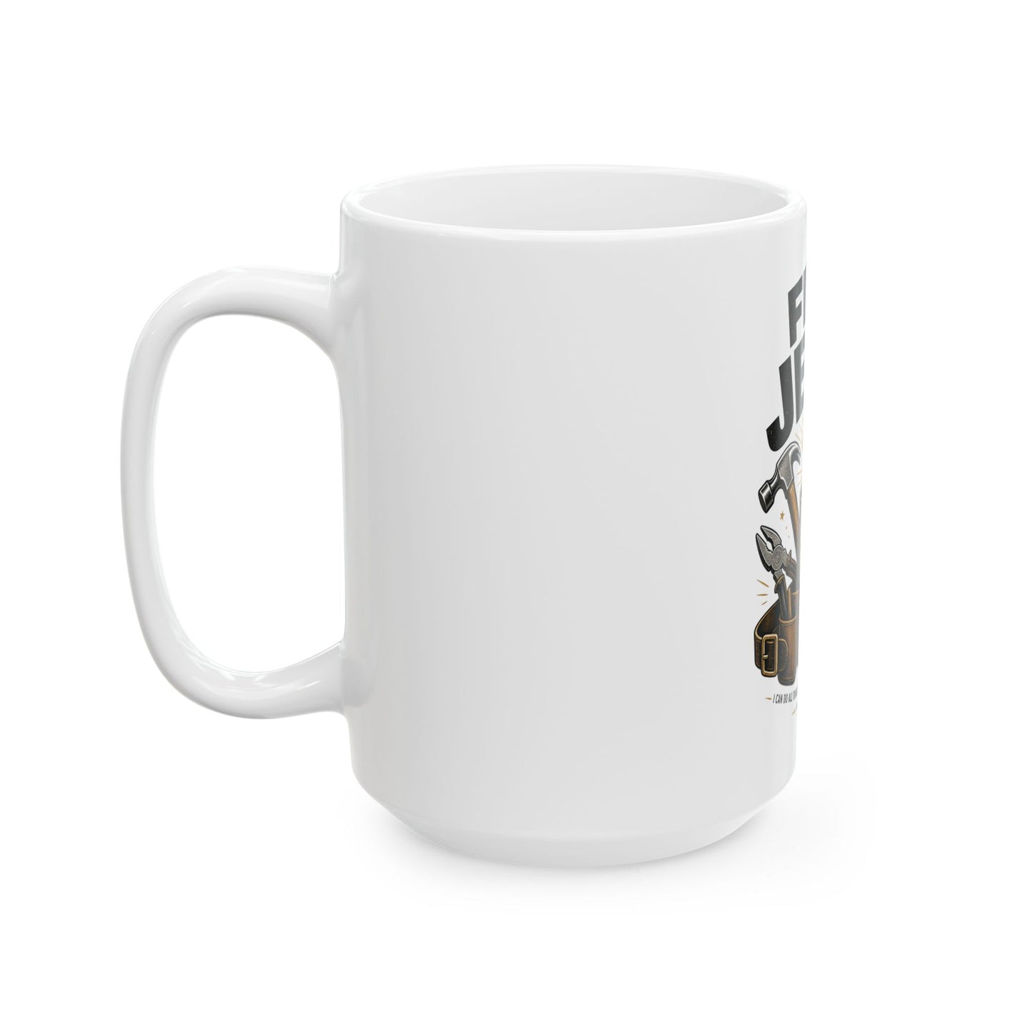 Fix It Jesus Ceramic Mug — Religious Christian Toolbelt Coffee Cup (11oz/15oz)